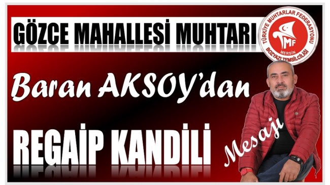 Gözce Muhtarı AKSOY’dan ” REGAİP KANDİLİ ” Mesajı