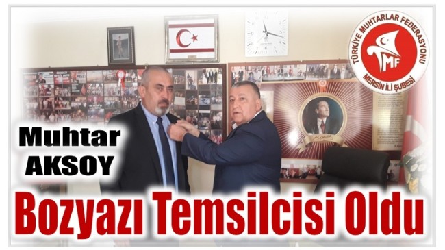 Gözce Muhtarı AKSOY, TÜRKİYE Muhtarlar Federasyonu Bozyazı Temsilcisi Oldu