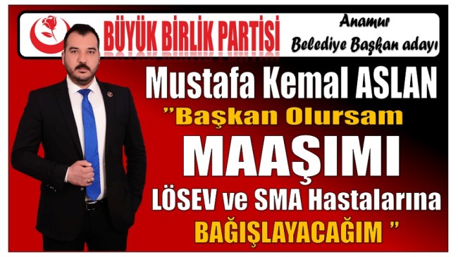 Anamur Belediye Başkan Adayı ASLAN ” Başkan Olursam Maaşımı Maaşımı LÖSEV ve SMA Hastalarına Bağışlayacağım