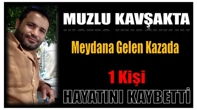 Muzlu Kavşakta Meydana Gelen Kazada; 1 Kişi Hayatını Kaybetti