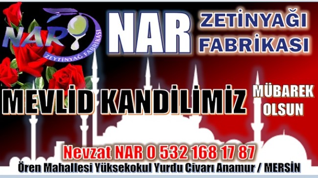 NAR ZEYTİNYAĞI FABRİKASI ; MEVLİD KANDİLİNİZ MÜBAREK OLSUN