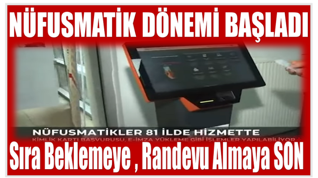 ” NÜFUSMATİK ” DÖNEMİ BAŞLADI￼