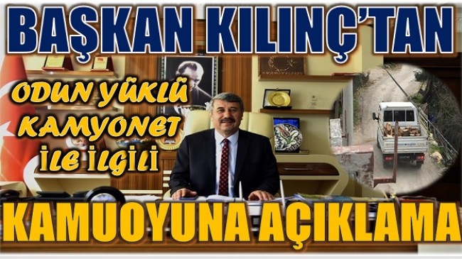 Odun Yüklü Kamyonet İle İlgili Olarak , Başkan KILINÇ’tan AÇIKLAMA