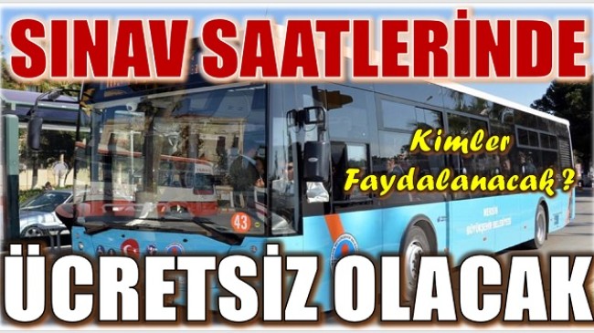 SINAV SAATLERİNDE BELEDİYE OTOBÜSLERİ ÜCRETSİZ OLACAK