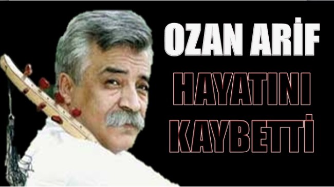 OZAN ARİF Hayatını Kaybetti