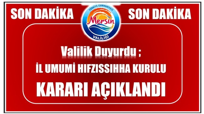 VALİLİK DUYURDU ; İL HIFZISSIHHA KURULU KARARI