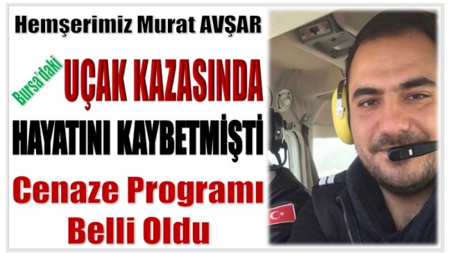 Hemşerimiz Pilot Murat AVŞAR’ın Cenaze Programı Belli Oldu