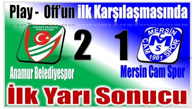 Maçta İlk Yarı  ANAMUR BELEDİYESPOR’UN 2 – 1 ‘lik Üstünlüğü ile Tamamlandı