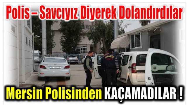 Kendilerini Polis  Savcı Olarak Tanıtıp Dolandırdılar ; Polisten Kaçamadılar