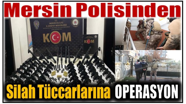 MERSİN POLİSİNDEN SİLAH TÜCCARLARINA OPERASYON