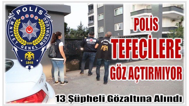 Mersin Polisi Tefecilere Göz Açtırmıyor