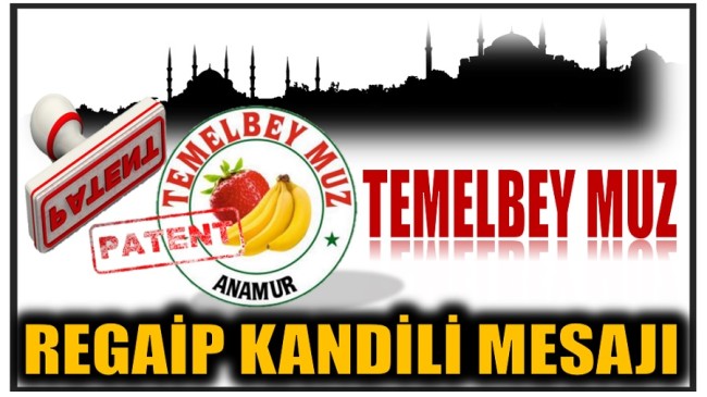 ANAMUR TEMELBEY MUZ’DAN REGAİP KANDİLİ MESAJI