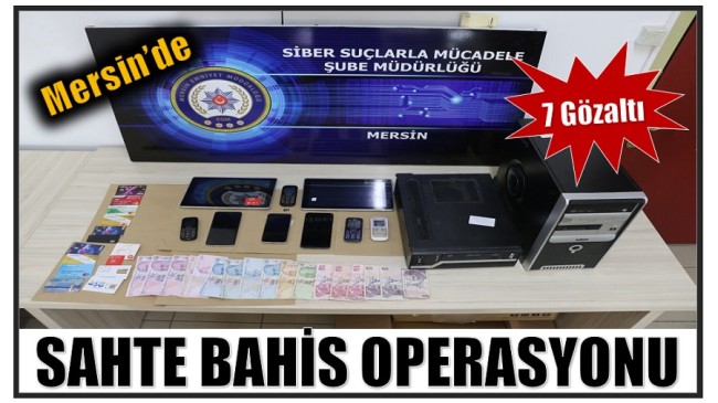 SAHTE BAHİS OPERASYONU ; 7 GÖZALTI