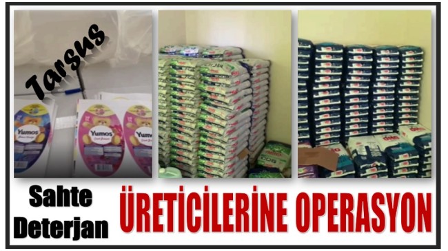 Tarasus’ta Sahte Deterjan Üreticilerine Operasyon