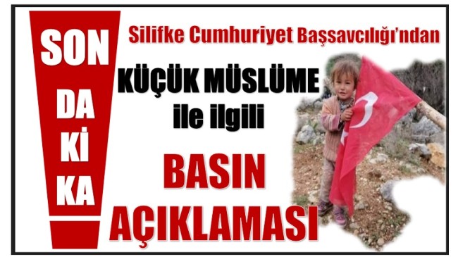 Silifke Cumhuriyet Başasavcılığı’ndan Küçük Müslüme ile İlgili Basın Açıklaması