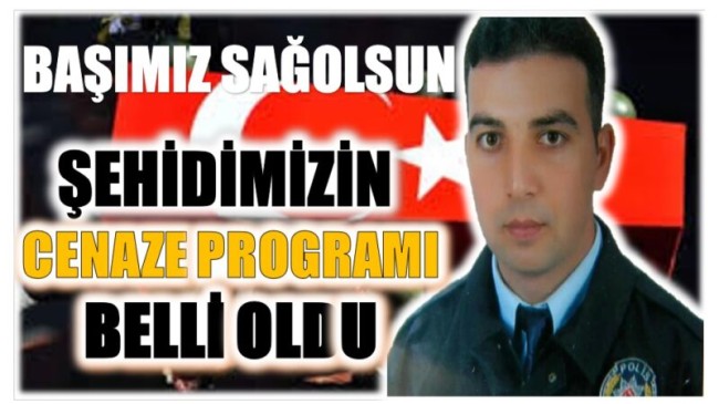 ŞEHİDİMİZİN CENAZE PROGRAMI BELLİ OLDU