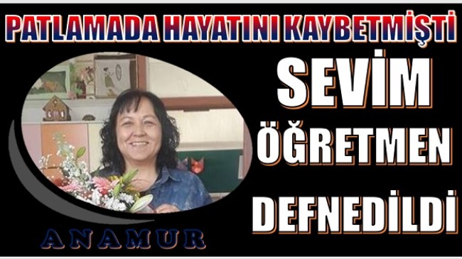 SEVİM ÖĞRETMEN,MEMLEKETİNDE DEFNEDİLDİ