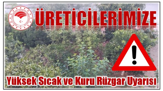 YÜKSEK SICAK ve KURU RÜZGARA DİKKAT !