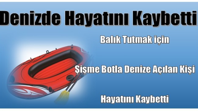 Şişme Botla Denize Açıldı,Hayatını Kaybetti