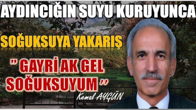 SOĞUKSUYA YALVARIŞ ŞİİRİ ” GAYRİ AK GEL SOĞUKSUYUM”