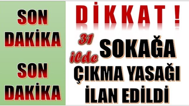 DİKKAT ! SOKAĞA ÇIKMA YASAĞI GECE YARISI BAŞLIYOR