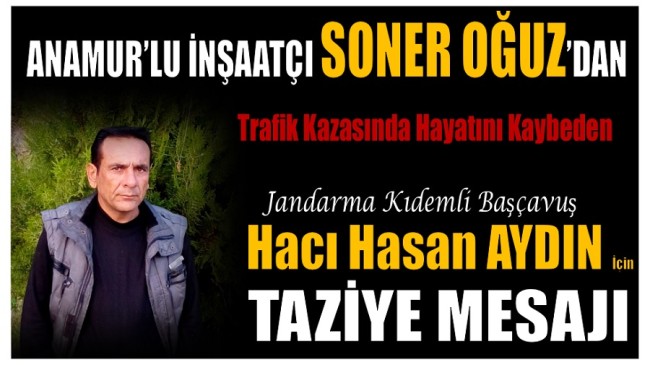 Anamur’lu İnşaatçı Soner OĞUZ’dan Taziye Mesajı