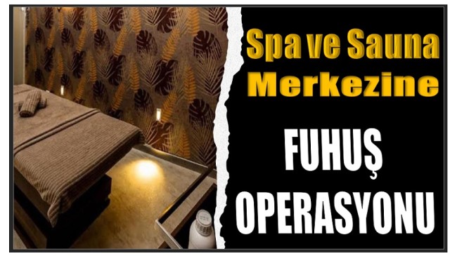 Spa ve Sauna Merkezine Fuhuş Baskını : 4 Gözaltı