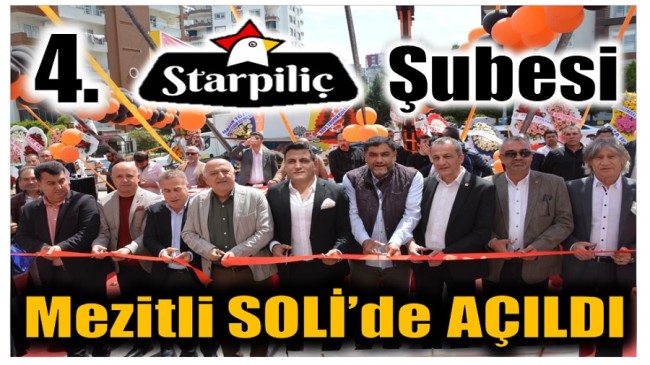 STAR PİLİÇ’İN 4. ŞUBESİ SOLİ’DE AÇILDI