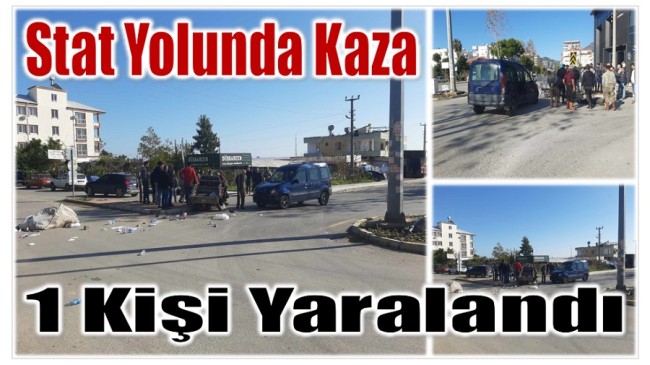 Stat Yolunda Kaza ; 1 Kişi Yaralandı