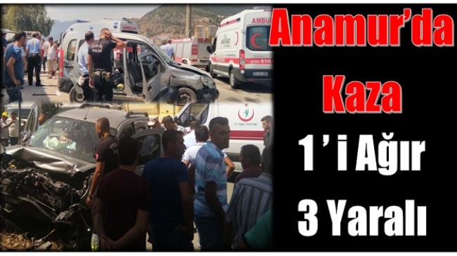 Anamur’da Kaza ; 1’i Ağır Üç Yaralı