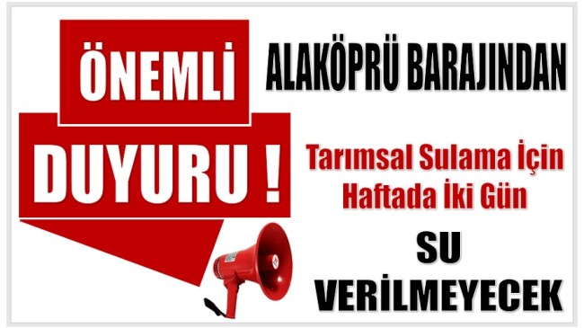ALAKÖPRÜ BARAJINDAN HAFTADA İKİ GÜN TARIMSAL SULAMA SUYU VERİLEMEYECEK