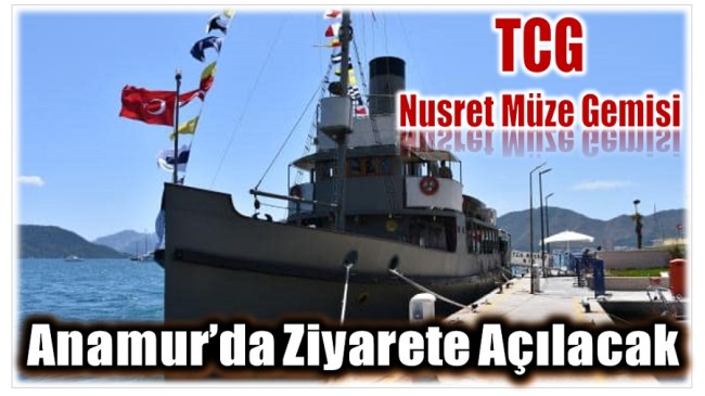 TCG Nusret Müze Gemisi Anamur’da Ziyarete Açılacak