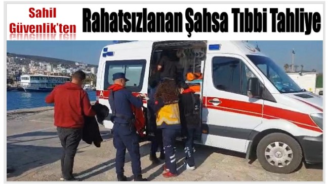 Sahil Güvenlik’ten Rahatsızlanan Şahsa Tıbbi Tahliye