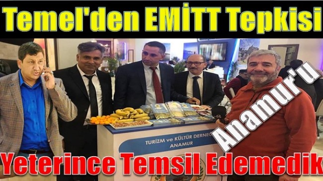 TEMEL ” EMİTT’te Anamur’u Yeterince Temsil Edemedik “