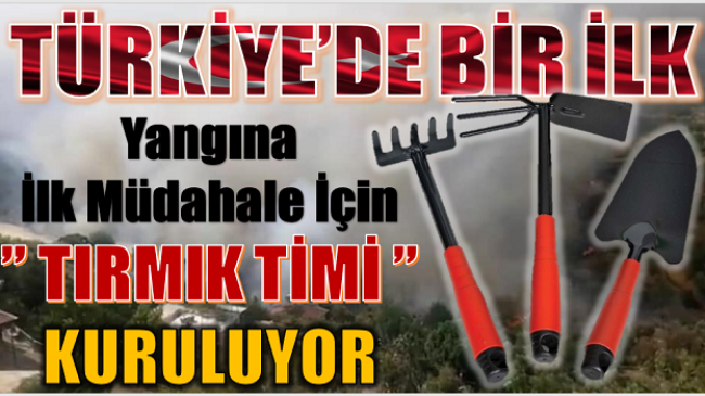 TÜRKİYE’DE BİR İLK , ” TIRMIK TİMİ ” KURULUYOR