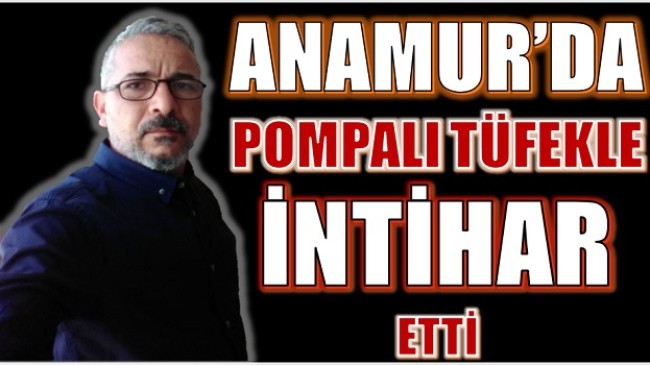 ARACININ İÇİNDE POMPALI TÜFEKLE İNTİHAR ETTİ