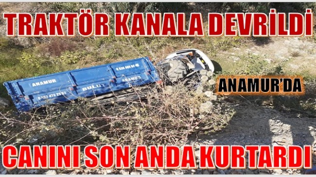 TRAKTÖR KANALA UÇTU; CANINI SON ANDA KURTARDI