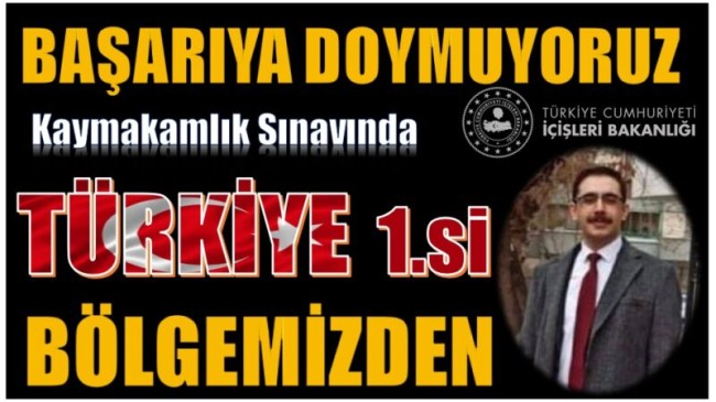 KAYMAKAMLIK SINAVINDA, TÜRKİYE BİRİNCİSİ BÖLGEMİZDEN