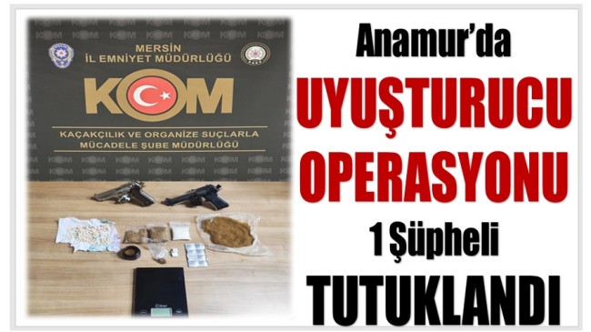 Anamur’da Uyuşturucu Operasyonu ; 1 Şüpheli Tutuklandı