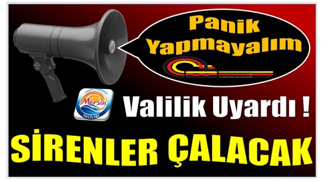 Valilik Uyardı ! Sirenler Çalacak , Panik Yapmayalım