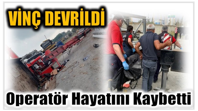 Vinç Devrildi ; Operatör Hayatını Kaybetti