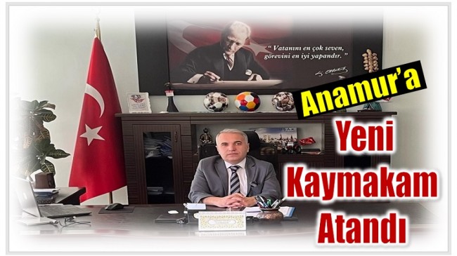Anamur’a Yeni Kaymakam Atandı