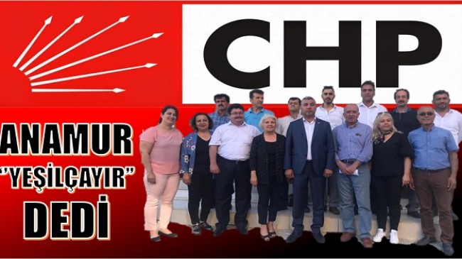 CHP,Anamur’da ” YEŞİLÇAYIR” dedi