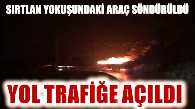 YANAN ARAÇ SÖNDÜRÜLDÜ,YOL TRAFİĞE AÇILDI