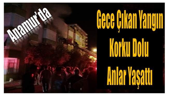 Anamur’da Yangın Korku Dolu Anlar Yaşattı