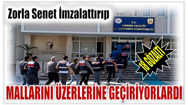 Önce Borçlandırıp Sonra Zorla Senet İmzalattıran 18 Şüpheli Gözaltına Alındı