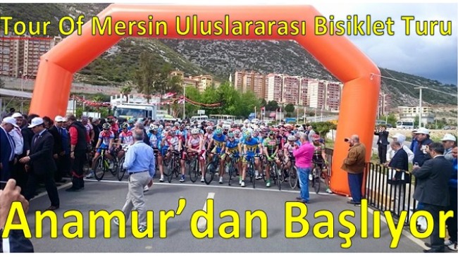 “ Tour Of Mersin Uluslararası Bisiklet Turu “ Anamur’dan Başlıyor