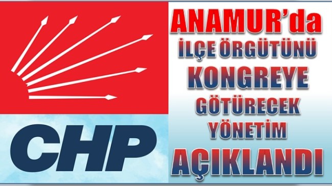 CHP Anamur’da Kongre Yönetimi Belli Oldu