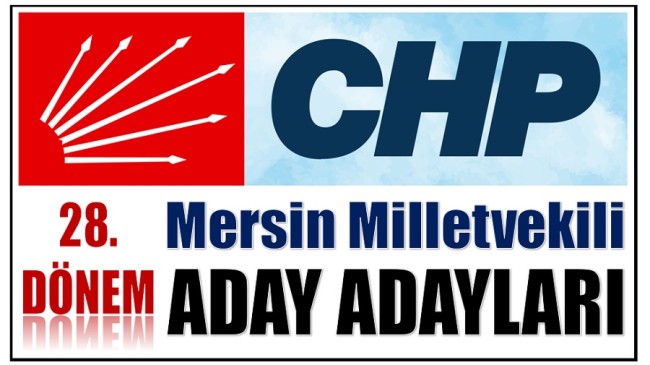 CHP’nin Mersin Milletvekili Aday Adayları Listesi