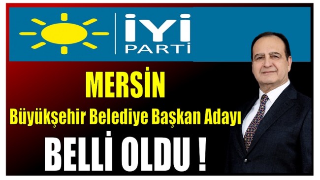 İYİ Parti Mersin Büyükşehir Belediye Başkan Adayı Açıklandı